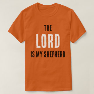 The LORD Is My Shepherd. Ps. 23:1 Prayer T-Shirt
