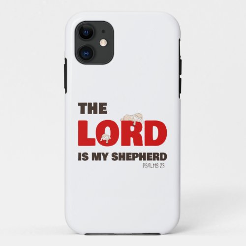 The Lord Is My Shepherd Psalms 23 Christian Faith iPhone 11 Case