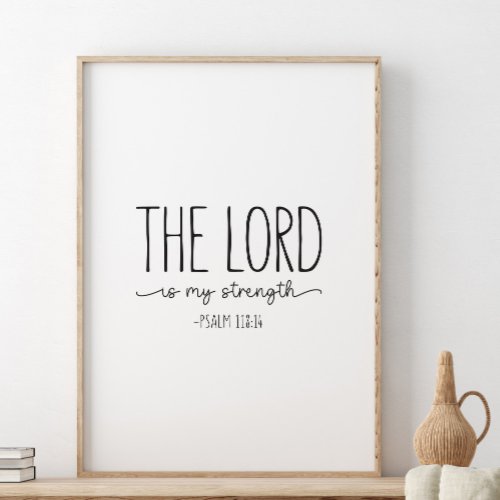 The Lord is my strength Psalm 11814 Poster