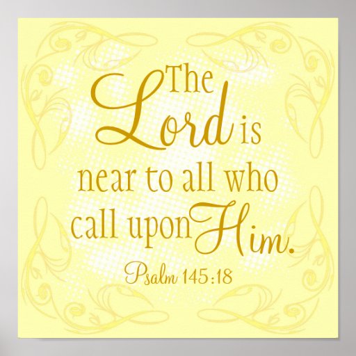 The Lord is near bible verse Psalm 145:18 Poster | Zazzle