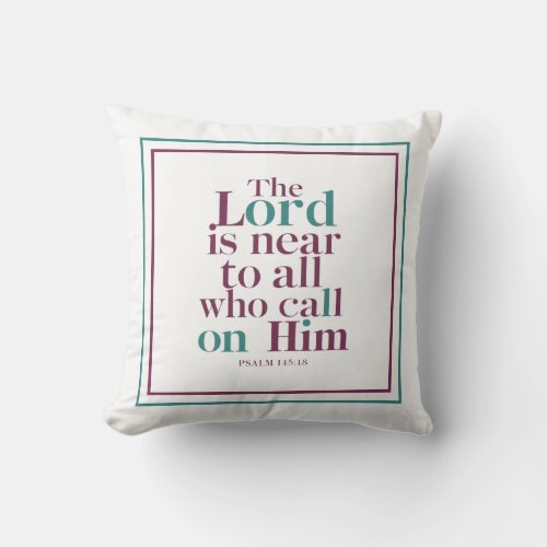 The Lord Is Near To All Who Call On Him Typography Throw Pillow