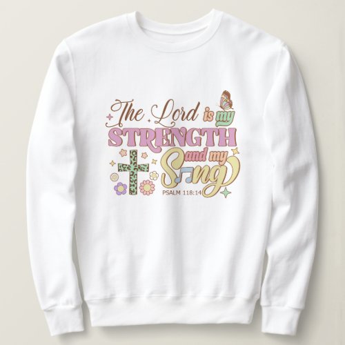 The lord strength and my song Jesus Sweatshirt