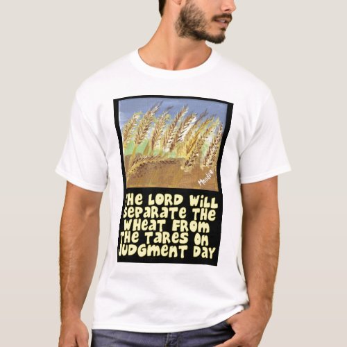 The Lord Will Separate The Wheat From The Tares T_Shirt
