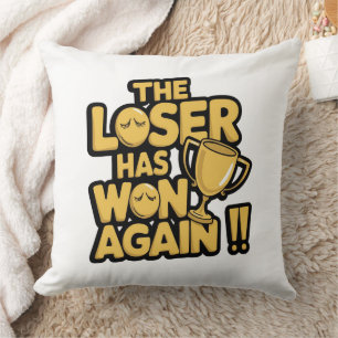 The Loser Has Won Again – Funny Trophy Quote Throw Pillow