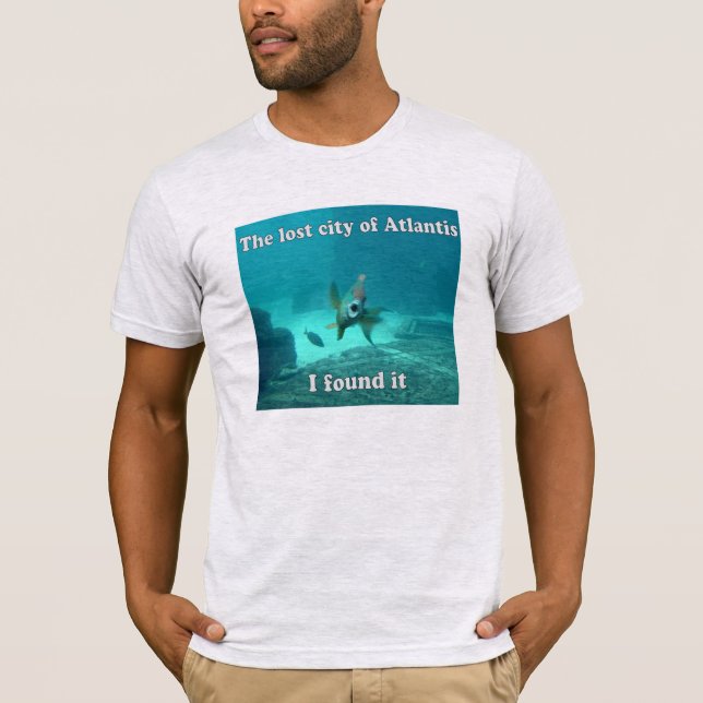 The lost city of Atlantis... I found it (LOL fish) T-Shirt (Front)