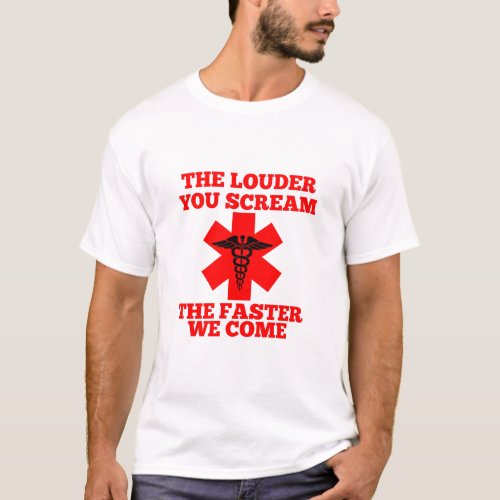 The Louder You Scream The Faster We Come T_Shirt