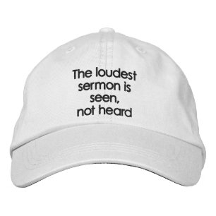 The loudest sermon is seen by a true role model embroidered baseball cap