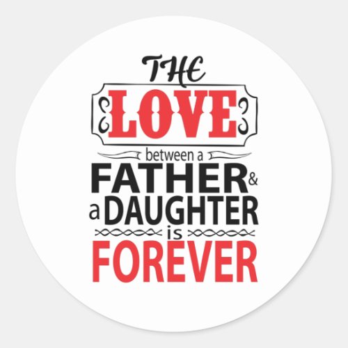 The love between a father and daughter classic round sticker