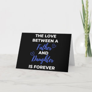 The Love Between A Father And Daughter Is Card