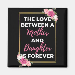 The Love Between A Mother And Daughter Is Forever Magnet