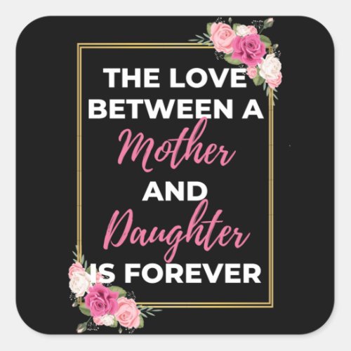 The Love Between A Mother And Daughter Is Forever Square Sticker