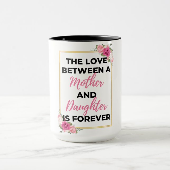 The Love Between A Mother & Daughter Is Forever bl Mug (Center)