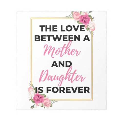 The Love Between A Mother  Daughter Is Forever bl Notepad