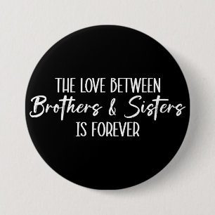 The Love Between Brothers & Sisters is Forever Button