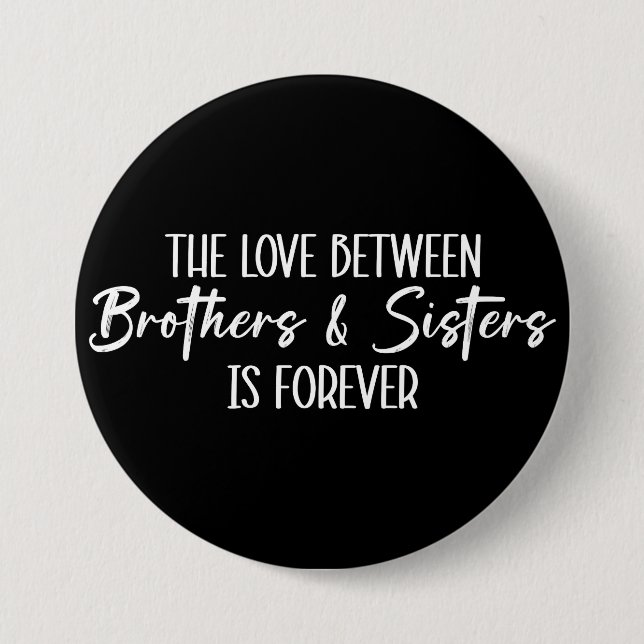 The Love Between Brothers & Sisters is Forever Button (Front)