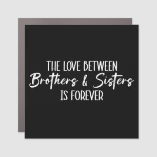 The Love Between Brothers & Sisters is Forever Car Magnet