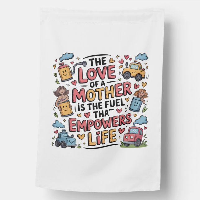 The Love Of A Mother Is The Fuel Empowers Life House Flag (Front)