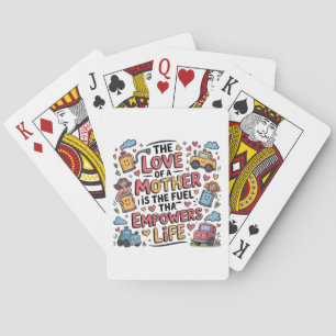 The Love Of A Mother Is The Fuel Empowers Life Poker Cards