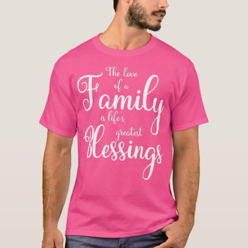 The love of Familyis lifes greatest Blessings  T_Shirt
