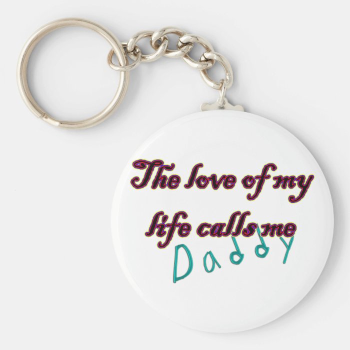 The Love of my Life Calls Me Daddy Key Chains