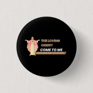 The Loving Christ Come To Me Button