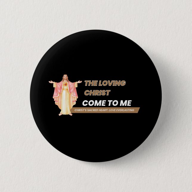 The Loving Christ Come To Me Button (Front)