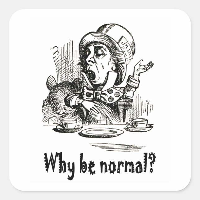 The Mad Hatter asks, "Why be normal?" Square Sticker (Front)