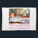 The Mad Hatter's Tea Party in Alice in Wonderland Towel<br><div class="desc">The Mad Hatter's Tea Party in Alice in Wonderland - "We're All Quite Mad,  You';ll Fit Right In"</div>