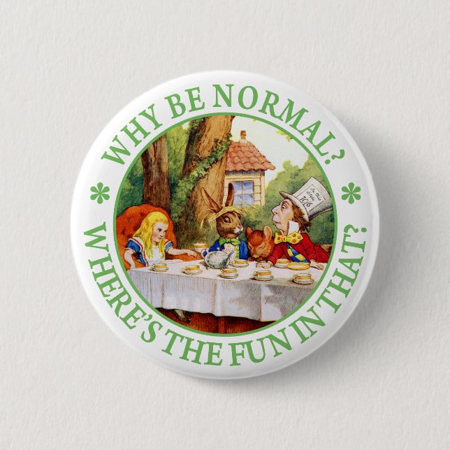 The Mad Hatter's Tea Party - "Why Be Normal?" Button (Front)