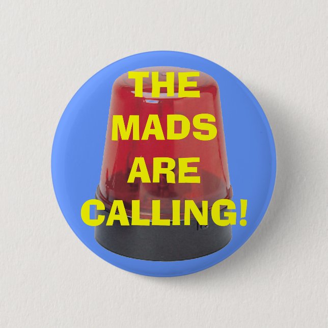 THE MADS ARE CALLING! PINBACK BUTTON (Front)