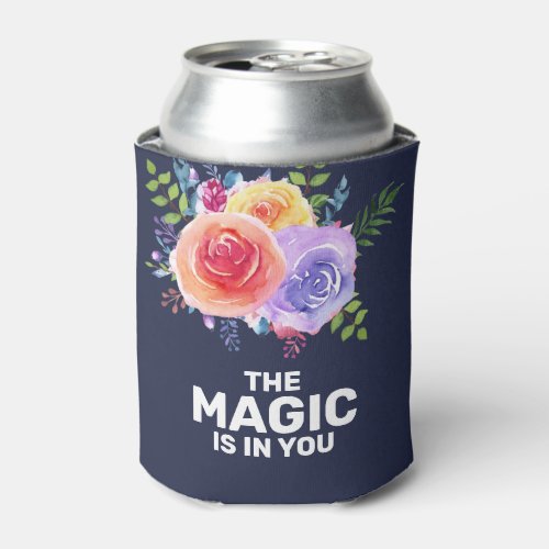 The Magic is in you Inspirational Floral Design Can Cooler