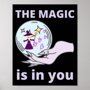THE MAGIC IS IN YOU inspirational gift idea Poster