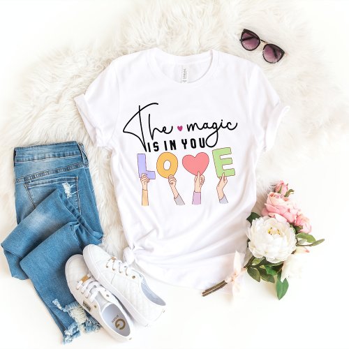 The Magic is in You LOVE  T_Shirt