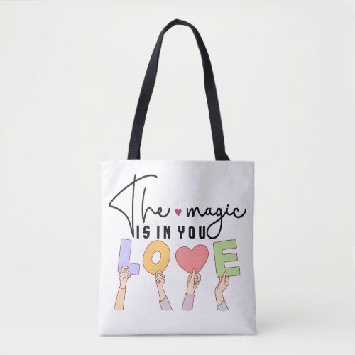 The magic is in you LOVE  Tote Bag
