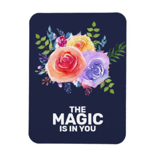 The Magic is in you Quote Watercolor Floral Design Magnet