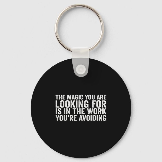 The Magic You Are Looking For Is In The Work You'r Keychain (Front)