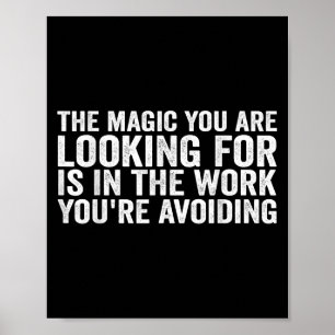 The Magic You Are Looking For Is In The Work You'r Poster