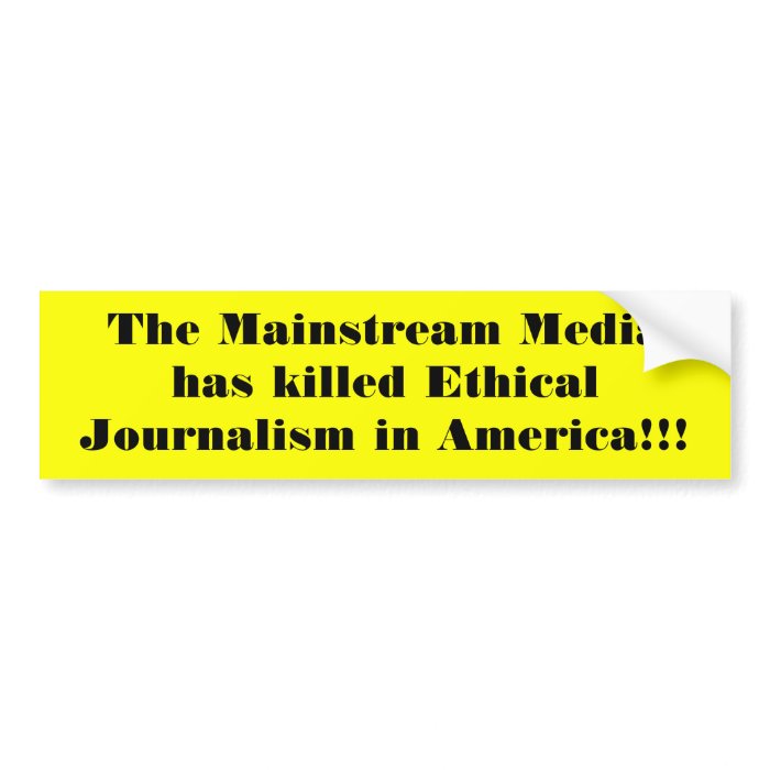 The Mainstream Media has killed Ethical JournalBumper Stickers