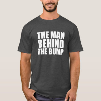 The Man Behind the Bump Dad to be shirt