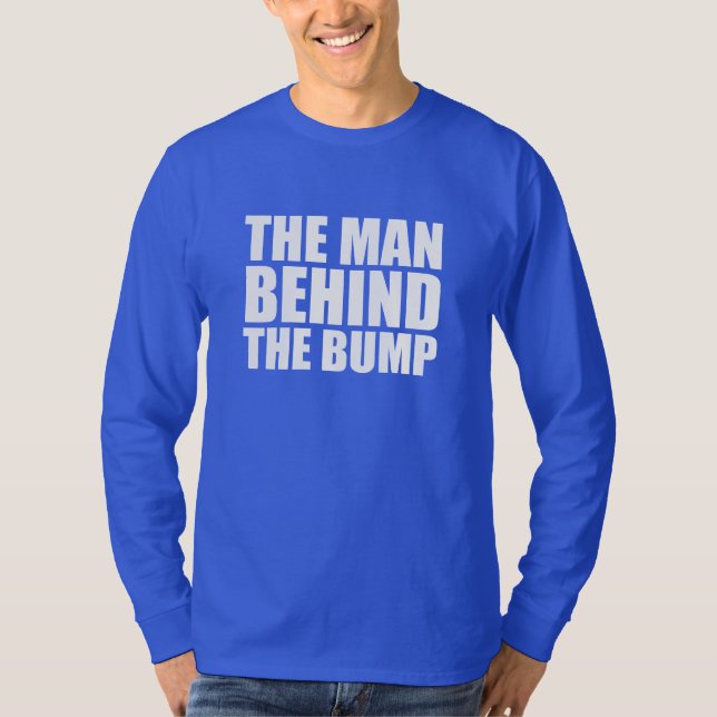 The Man Behind the Bump funny Dad to be shirt (Front)