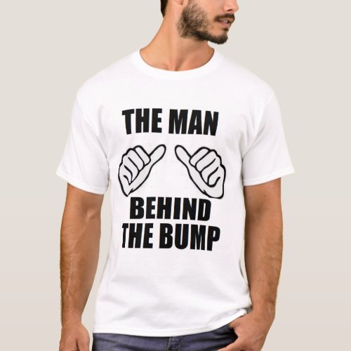 The Man Behind The Bump newborn baby dad father T_Shirt