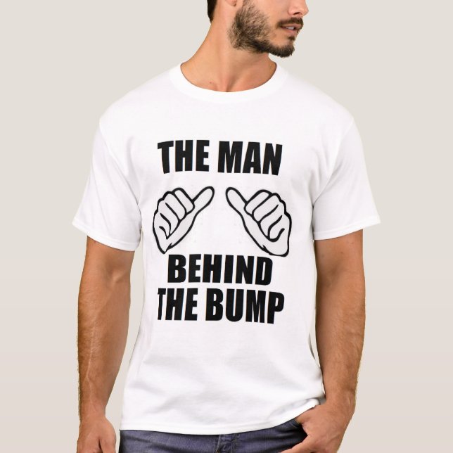 The Man Behind The Bump newborn baby dad father T-Shirt (Front)