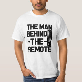 The Man Behind the Remote funny saying men's shirt