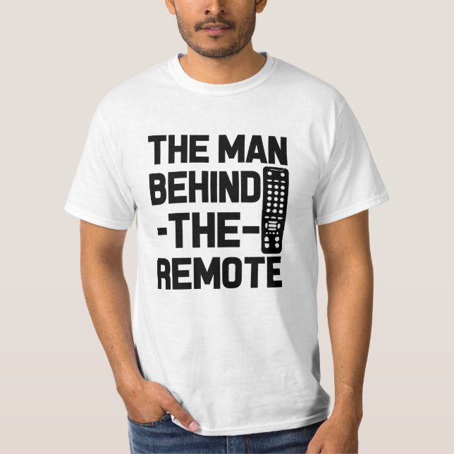 The Man Behind the Remote funny saying men's shirt (Front)
