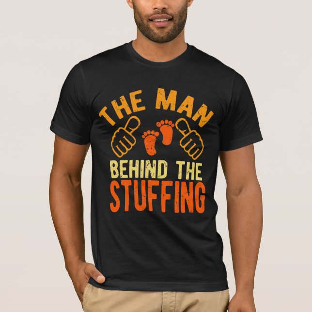 The Man Behind The Stuffing Thanksgiving Pregnancy T-Shirt (Front)
