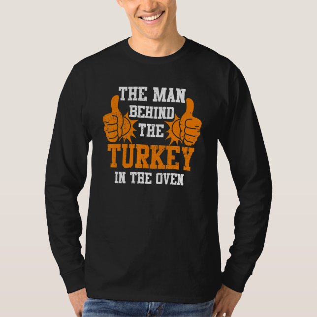 The Man Behind the Turkey in The Oven Thanksgiving T-Shirt (Front)