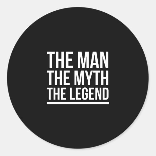 The man myth legend funny sayings white classic round sticker