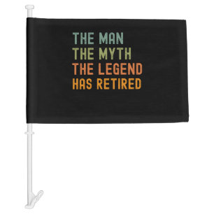 The man myth legend has retired retirement 2022 car flag