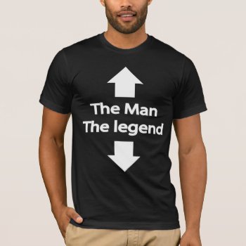 The Man The Legend T-shirt by strangeproducts at Zazzle