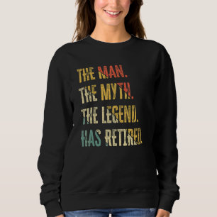 The Man  The Myth And Legend Has Retired Humor  Vi Sweatshirt